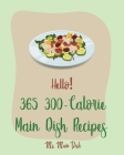 Hello! 365 300-Calorie Main Dish Recipes: Best 300-Calorie Main Dish Cookbook Ever For Beginners [Book 1] By MS Main Dish Cover Image
