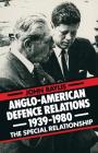 Anglo-American Defence Relations 1939-1980: The Special Relationship By John Baylis Cover Image