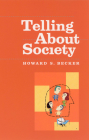 Telling About Society (Chicago Guides to Writing, Editing, and Publishing) By Howard S. Becker Cover Image