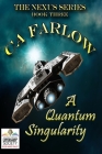 A Quantum Singularity: Book Three in the Nexus Series By Ca Farlow, C. a. Farlow Cover Image