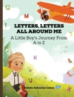 Letters, Letters All Around Me: A Little Boy's Journey From A to Z Cover Image