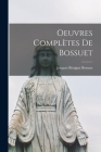 Oeuvres Complètes De Bossuet By Jacques Bénigne Bossuet Cover Image