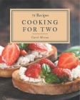 75 Cooking for Two Recipes: I Love Cooking for Two Cookbook! By Carol Moran Cover Image