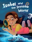 Isabel and the Invisible World By Rick Allen, Nadia Ronquillo (Illustrator) Cover Image