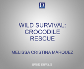 Wild Survival: Crocodile Rescue By Melissa Cristina Márquez, Stacy Gonzalez (Read by) Cover Image