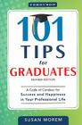 101 Tips for Graduates: A Code of Conduct for Success and Happiness in Your Professional Life By Susan Morem Cover Image
