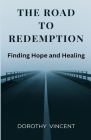 The Road to Redemption: Finding Hope and Healing Cover Image