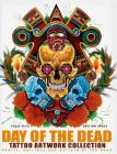 Day of the Dead Tattoo Artwork Collection: Skulls, Catrinas & Culture of the Dead By Edgar Hoill Cover Image