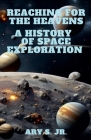 Reaching for the Heavens A History of Space Exploration Cover Image