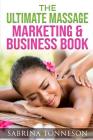 The Ultimate Massage Marketing & Business Book: 6 Books in 1 to Help You Boost Profits By Sabrina Tonneson Cover Image
