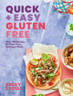 Quick and Easy Gluten Free: Over 100 Fuss-Free Recipes for Lazy Cooking and 30-Minute Meals By Becky Excell Cover Image