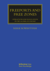 Freeports and Free Zones: Operations and Regulation in the Global Economy (Maritime and Transport Law Library) Cover Image