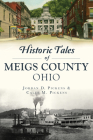 Historic Tales of Meigs County, Ohio By Jordan D. Pickens, Calee M. Pickens Cover Image
