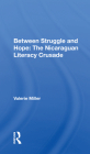 Between Struggle and Hope: The Nicaraguan Literacy Crusade By Valerie Miller Cover Image