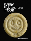 Every Pill I Took: 2000-2001 By Michael Lorenzini Cover Image