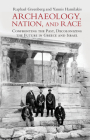 Archaeology, Nation, and Race: Confronting the Past, Decolonizing the Future in Greece and Israel Cover Image