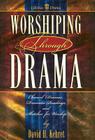 Worshiping Through Drama: Chancel Dramas, Dramatic Readings, and Sketches for Worship Cover Image