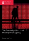 The Routledge Handbook of Philosophy of Agency (Routledge Handbooks in Philosophy) Cover Image