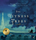 The Witness Trees: Historic Moments and the Trees Who Watched Them Happen: Includes a Map to Over 20 Trees You Can Visit Today By Ryan G. Van Cleave, Ð?m (Illustrator) Cover Image