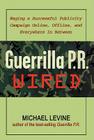 Guerrilla P.R. Wired Lib/E: Waging a Successful Publicity Campaign Online, Offline, and Everywhere In-Between By Michael Levine, Lloyd James (Read by) Cover Image