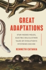 Great Adaptations: Star-Nosed Moles, Electric Eels, and Other Tales of Evolution's Mysteries Solved By Kenneth Catania Cover Image