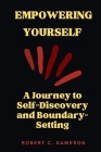 Empowering Yourself: A Journey to Self-Discovery and Boundary-Setting By Robert C. Dameron Cover Image