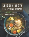 365 Special Chicken Broth Recipes: Everything You Need in One Chicken Broth Cookbook! By Amy Goulet Cover Image
