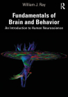 Fundamentals of Brain and Behavior: An Introduction to Human Neuroscience By William J. Ray Cover Image