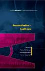 Decentralization in Health Care: Strategies and Outcomes (European Observatory on Health Systems and Policies) By Richard B. Saltman, Vaida Bankauskaite Cover Image