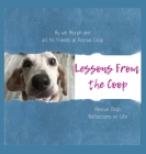 Lessons From the Coop: Rescue Dogs Reflections on life By Wb Murph, Rescue Coop (Contribution by), Adopters and Coop Troop Dogs (Contribution by) Cover Image