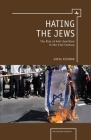 Hating the Jews: The Rise of Antisemitism in the 21st Century (Antisemitism in America) By Gregg Rickman Cover Image