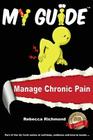 My Guide: Manage Chronic Pain By Rebecca Richmond Cover Image