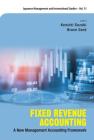 Fixed Revenue Accounting: A New Management Accounting Framework (Japanese Management and International Studies #15) By Kenichi Suzuki (Editor), Bruce Gurd (Editor) Cover Image