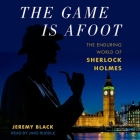 The Game Is Afoot: The Enduring World of Sherlock Holmes By Jeremy Black, Jake Ruddle (Read by) Cover Image