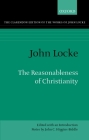 The Reasonableness of Christianity: As Delivered in the Scriptures (Clarendon Edition of the Works of John Locke) By John Locke, John C. Higgins-Biddle (Editor) Cover Image