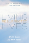 Living Resurrected Lives By Veronica Mary Rolf, Eva Natanya Cover Image