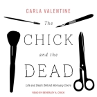 The Chick and the Dead Lib/E: Life and Death Behind Mortuary Doors By Carla Valentine, Beverley A. Crick (Read by) Cover Image