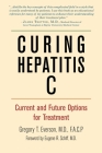 Curing Hepatitis C: Current and Future Options for Treatment By Gregory T. Everson, Gene Schiff (Foreword by) Cover Image