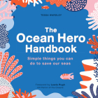 The Ocean Hero Handbook: Simple things you can do to save out seas By Tessa Wardley, Mélanie Johnsson (Illustrator) Cover Image