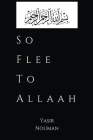 So Flee to Allaah By Yasir Nouman Cover Image