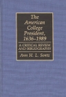 The American College President, 1636-1989: A Critical Review and Bibliography (Bibliographies and Indexes in Education) By Ann H. I. Sontz Cover Image