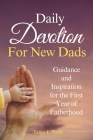 Daily Devotion For New Dads: Guidance and Inspiration for the First Year of Fatherhood By Tanya F. Toms Cover Image