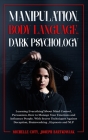 Manipulation, Body Language, Dark Psychology: Learning Everything About Mind Control Persuasion, How to Manage Your Emotions and Influence People.With By Michelle Coty Joseph Bartkowiak Cover Image