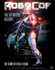RoboCop: The Definitive History: The Story of a Sci-Fi Icon Cover Image