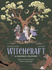Witchcraft - A Graphic History: Stories of wise women, healers and magic Cover Image