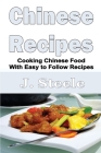 Chinese Recipes: Cooking Chinese Food With Easy to Follow Recipes Cover Image