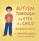 Autism Through the Eyes of a Child: Brayden's Story By Jennifer Zuniga, Pia Reyes (Illustrator) Cover Image
