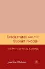 Legislatures and the Budget Process: The Myth of Fiscal Control By J. Wehner Cover Image