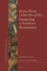 Frans Floris (1519/20-1570): Imagining a Northern Renaissance (Brill's Studies in Intellectual History) By Wouk Cover Image