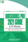 QuickBooks Pro 2021 Guide in 45 Minutes: The Complete and Simplified QuickBooks online Guide With illustrations Cover Image